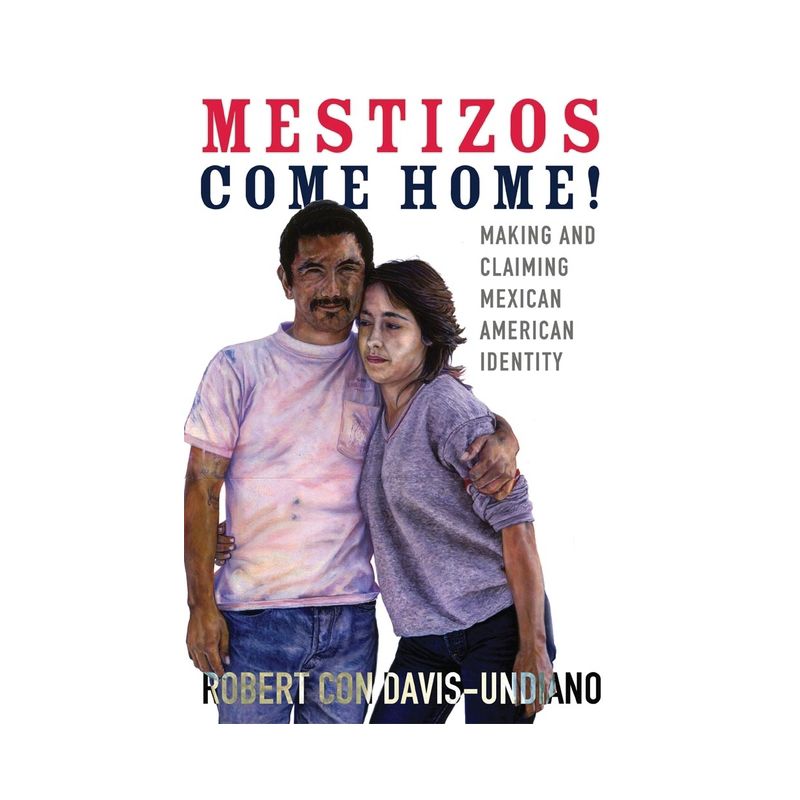 Mestizos Come Home!, 19 - (Chicana and Chicano Visions of the Américas) by  Robert Con Davis-Undiano (Hardcover), 1 of 2