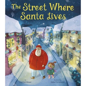 The Street Where Santa Lives - by  Harriet Howe (Hardcover) - 1 of 1