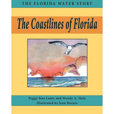 The Coastlines of Florida - (Florida Water Story) by  Peggy Lantz & Wendy A Hale (Paperback)