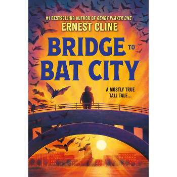 Bridge to Bat City - by  Ernest Cline (Hardcover)