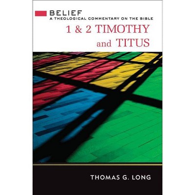 1 & 2 Timothy and Titus - by  Thomas G Long (Hardcover)