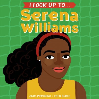 I Look Up To... Serena Williams - by  Anna Membrino (Board Book)