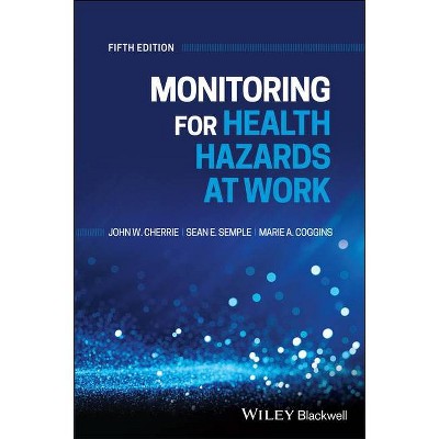 Monitoring for Health Hazards at Work, 5th Edition - by  John Cherrie & Sean Semple & Marie Coggins (Paperback)