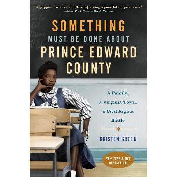 Something Must Be Done about Prince Edward County - by  Kristen Green (Paperback)