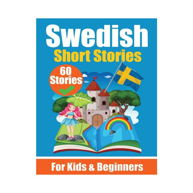 60 Short Stories in Swedish A Dual-Language Book in English and Swedish A Swedish Language Learning book for Children and Beginners - (Paperback), 1 of 2