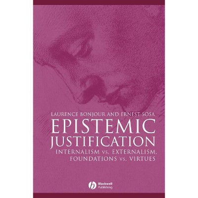 Epistemic Justification - (Great Debates in Philosophy) by  Laurence Bonjour & Ernest Sosa (Paperback)