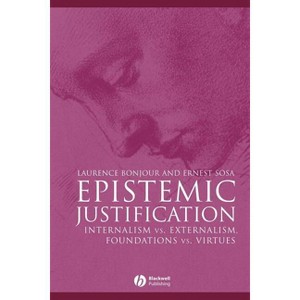 Epistemic Justification - (Great Debates in Philosophy) by  Laurence Bonjour & Ernest Sosa (Paperback) - 1 of 1