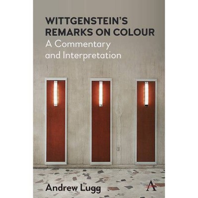 Wittgenstein's Remarks on Colour - (Anthem Studies in Wittgenstein) by  Andrew Lugg (Hardcover)