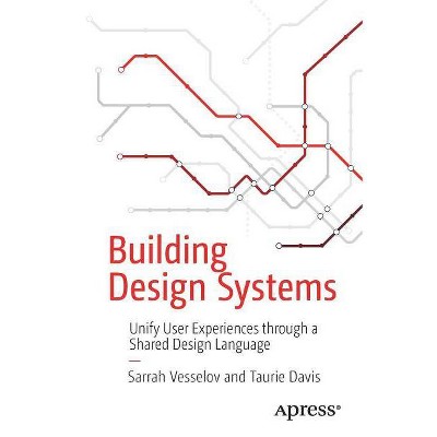 Building Design Systems - by  Sarrah Vesselov & Taurie Davis (Paperback)