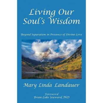 Living Our Soul's Wisdom - by  Mary Linda Landauer (Paperback)