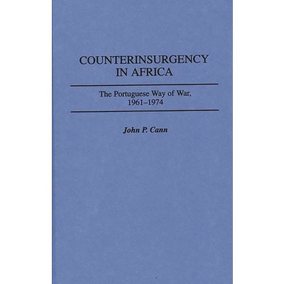 Counterinsurgency in Africa - (Contributions in Military Studies) by  John P Cann (Hardcover)