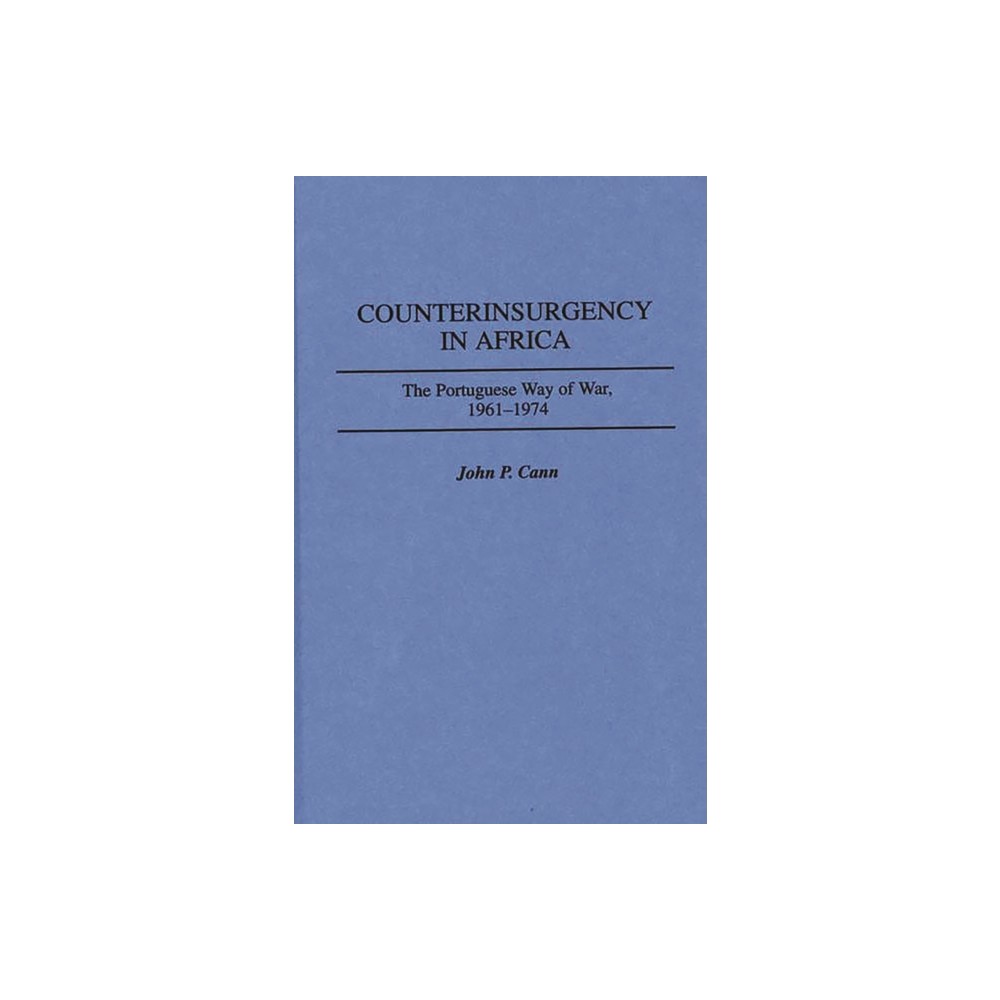 Counterinsurgency in Africa - (Contributions in Military Studies) by John P Cann (Hardcover)