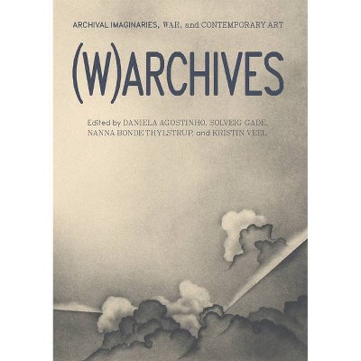 (W)Archives - by  Daniela Agostinho & Solveig Gade & Nanna Bonde Thylstrup & Kristin Veel (Paperback)