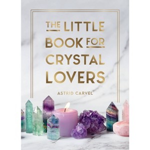 The Little Book for Crystal Lovers - by  Astrid Carvel (Hardcover) - 1 of 1