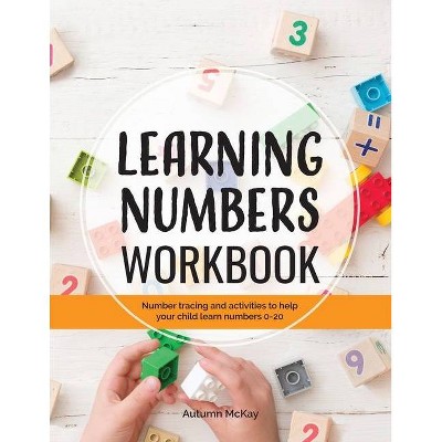 Learning Numbers Workbook - (Early Learning Workbook) by  Autumn McKay (Paperback)