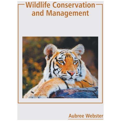 Wildlife Conservation And Management - By Aubree Webster (hardcover) :  Target