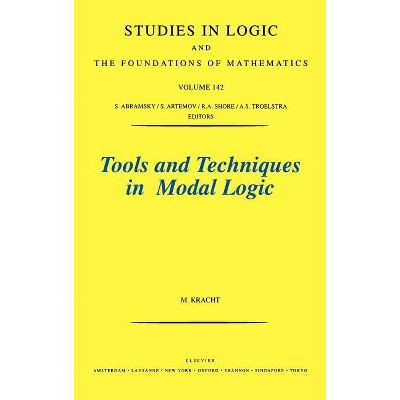 Tools and Techniques in Modal Logic - (Studies in Logic and the Foundations of Mathematics) by  M Kracht (Hardcover)