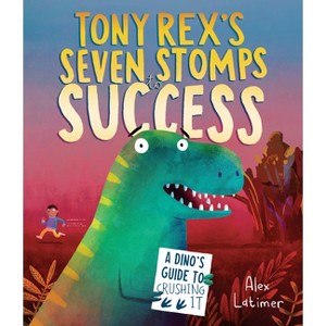 Tony Rex's Seven Stomps to Success - by  Alex Latimer (Hardcover) - 1 of 1