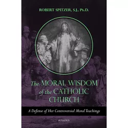 The Moral Wisdom of the Catholic Church - (Called Out of Darkness: Contending with Evil Through the Church, Virtue, and Prayer) by  Robert Spitzer
