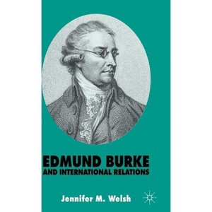 Edmund Burke and International Relations - (St Antony's) by  J Welsh (Hardcover) - 1 of 1