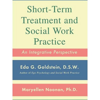 Short-Term Treatment and Social Work Practice - by  Maryellen Noonan & Eda Goldstein (Paperback)
