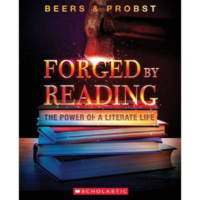 Forged by Reading - by  Kylene Beers & Robert Probst (Paperback)