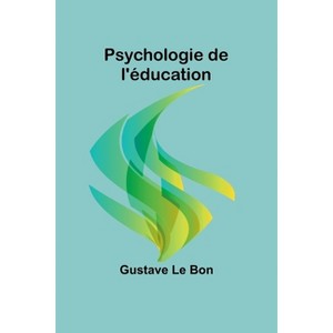 Psychologie de l'éducation - by  Gustave Le Bon (Paperback) - 1 of 1