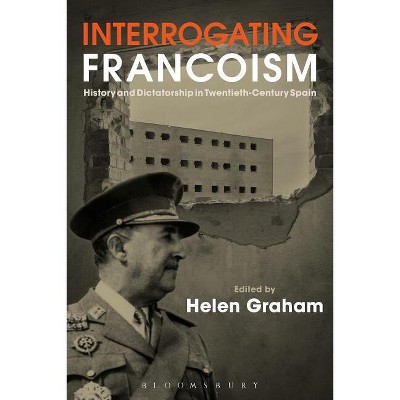 Interrogating Francoism - by  Helen Graham (Paperback)