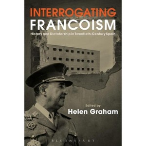 Interrogating Francoism - by  Helen Graham (Paperback) - 1 of 1