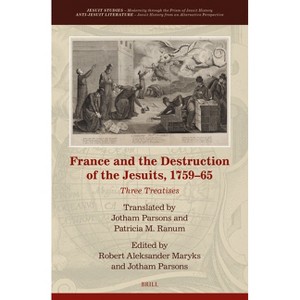 France and the Destruction of the Jesuits, 1759-65 - (Anti-Jesuit Literature) by  Robert Aleksander Maryks & Jotham Parsons (Hardcover) - 1 of 1