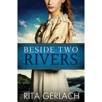 Beside Two Rivers - by  Rita Gerlach (Paperback)
