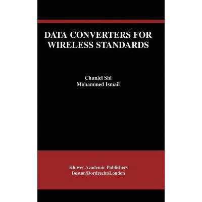 Data Converters for Wireless Standards - (The Springer International Engineering and Computer Science) by  Chunlei Shi & Ismail Mohamed Mostafa