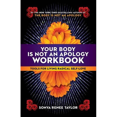 Your Body Is Not an Apology Workbook - by  Sonya Renee Taylor (Paperback)