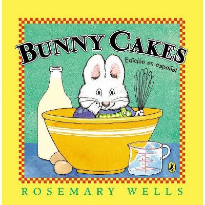 Bunny Cakes (Edición En Español) - (Max and Ruby (Paperback)) by  Rosemary Wells (Paperback)