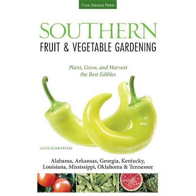 Southern Fruit & Vegetable Gardening - (Fruit & Vegetable Gardening Guides) by  Katie Elzer-Peters (Paperback)