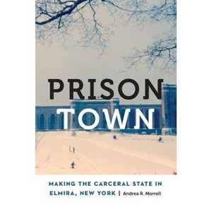Prison Town - (Anthropology of Contemporary North America) by Andrea R Morrell - 1 of 1