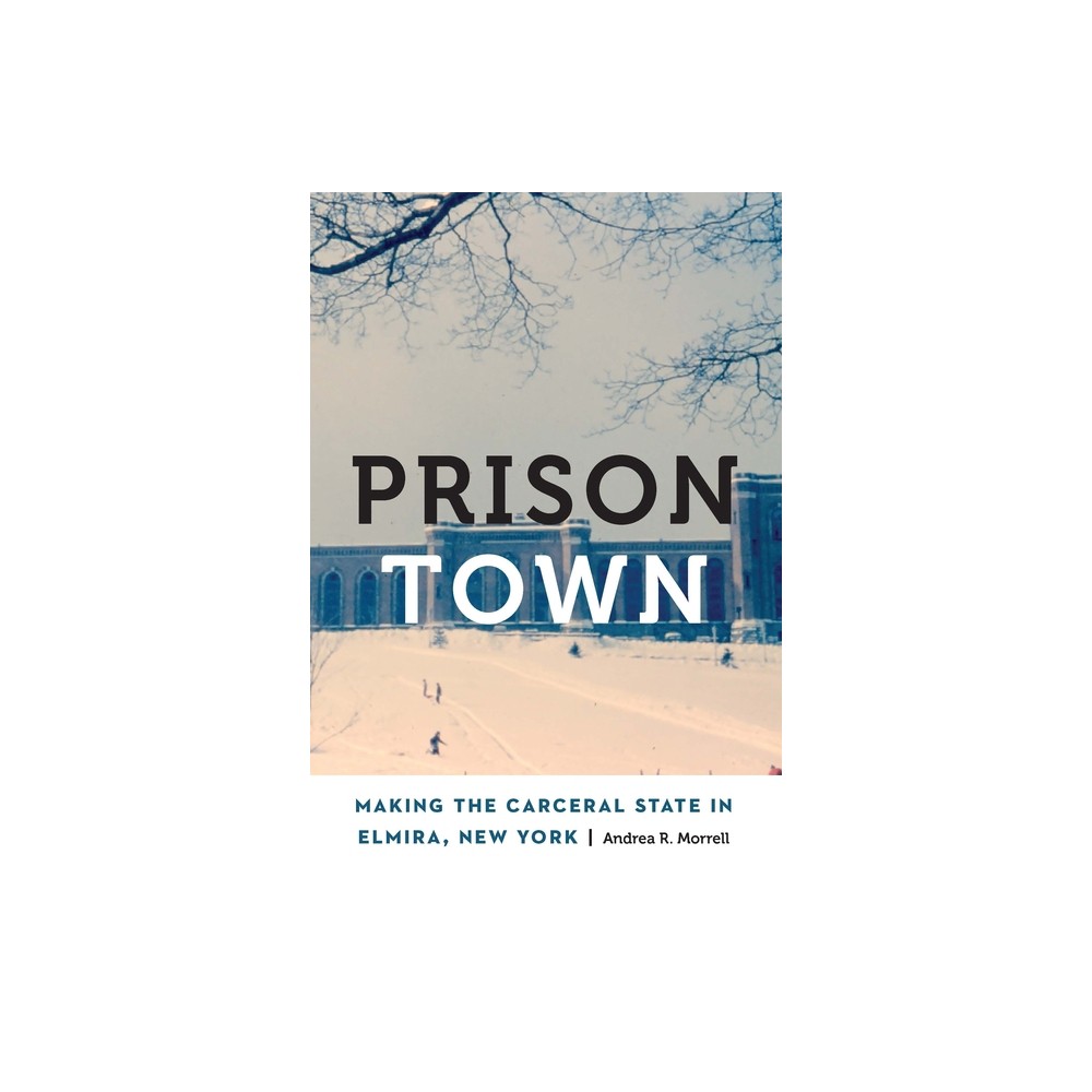 Prison Town - (Anthropology of Contemporary North America) by Andrea R Morrell (Hardcover)