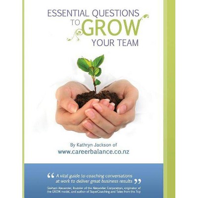 Essential Questions to GROW Your Team - by  Kathryn Jackson (Paperback)