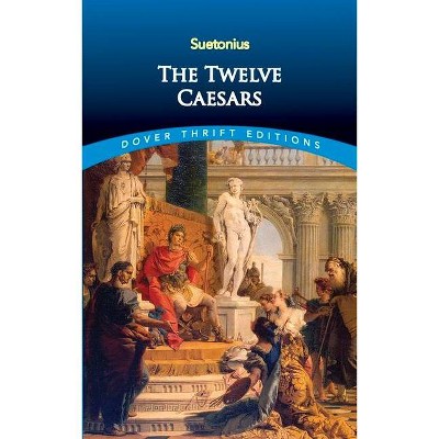 The Twelve Caesars - (Dover Thrift Editions) by  Suetonius (Paperback)