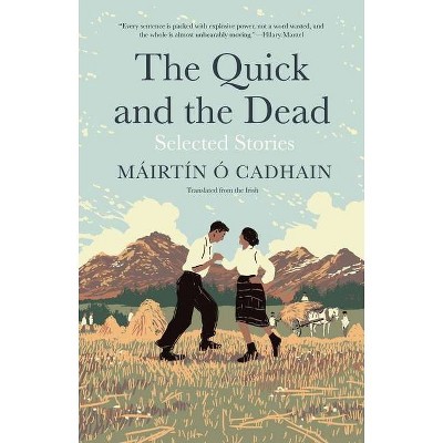 The Quick and the Dead - (Margellos World Republic of Letters) by  Mairtin O Cadhain (Hardcover)