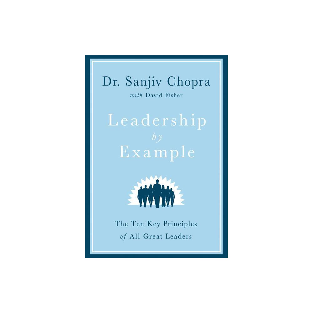 Leadership by Example - by Sanjiv Chopra (Hardcover)