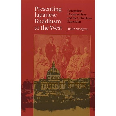 Presenting Japanese Buddhism to the West - by  Judith Snodgrass (Paperback)
