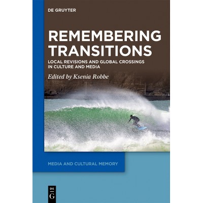 Remembering Transitions - (Media and Cultural Memory) by  Ksenia Robbe (Paperback)