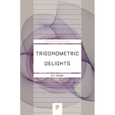 Trigonometric Delights - (Princeton Science Library) 3rd Edition by  Eli Maor (Paperback)