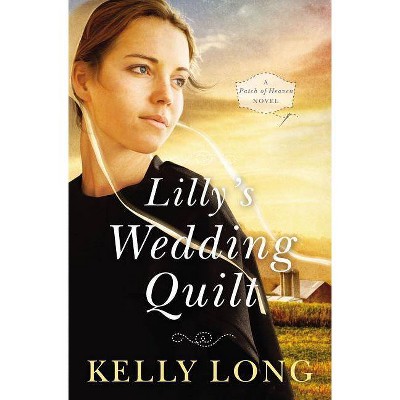  Lilly's Wedding Quilt - (Patch of Heaven Novel) by  Kelly Long (Paperback) 