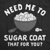 Womens Funny T Shirts Need Me To Sugar Coat That For You Novelty Tee For Ladies - Crazy Dog Women's T Shirt - image 2 of 4