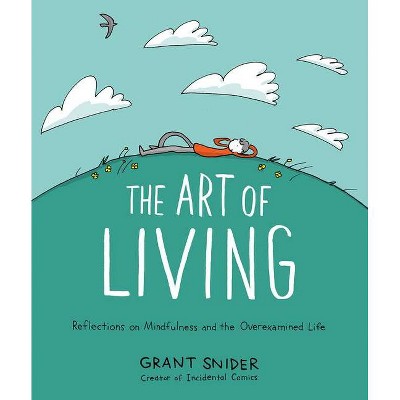 The Art of Living - by  Grant Snider (Hardcover)