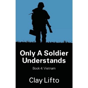 Only a Soldier Understands - Book 4 - by  Clay Lifto (Paperback) - 1 of 1