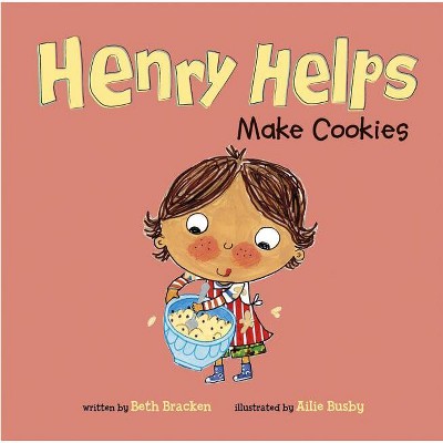 Henry Helps Make Cookies - by  Beth Bracken (Paperback)