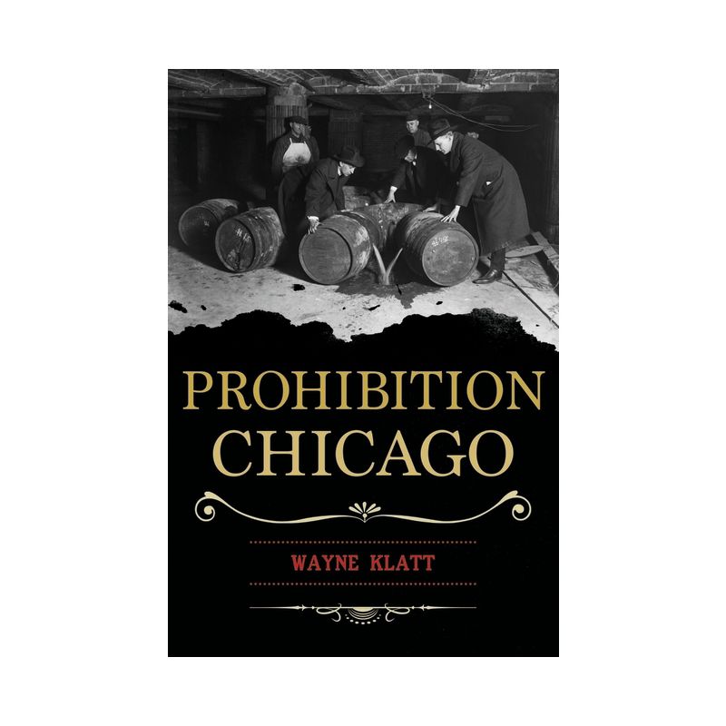 Prohibition Chicago - by  Wayne Klatt (Paperback), 1 of 2